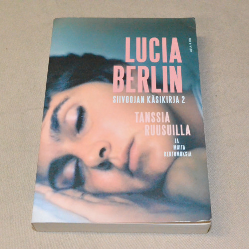 Lucia Berlin Siivoojan käsikirja 2 Tanssia ruusuilla ja muita kertomuksia